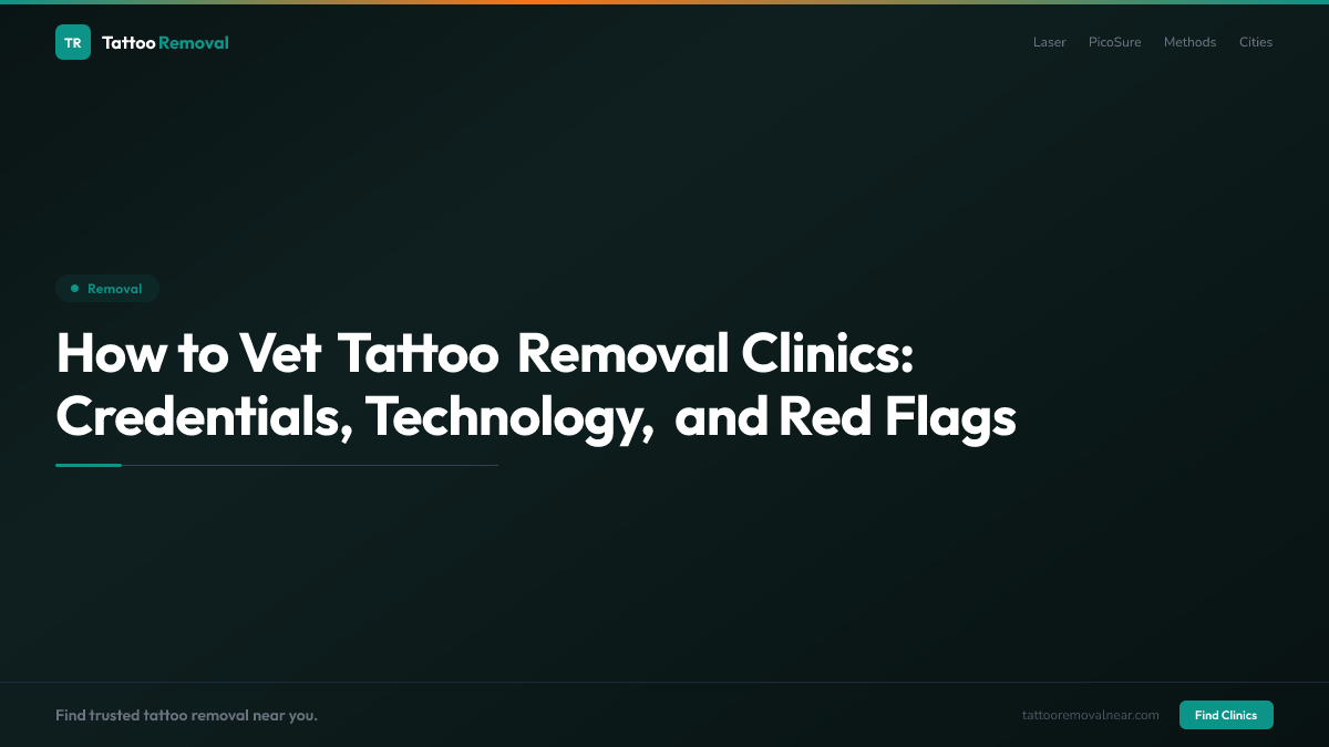 How to Vet Tattoo Removal Clinics: Credentials, Technology, and Red Flags