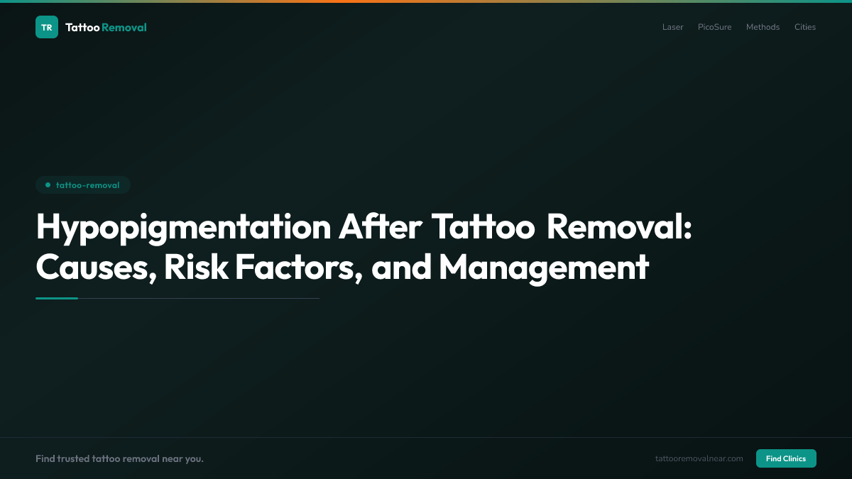 Hypopigmentation After Tattoo Removal: Causes, Risk Factors, and Management
