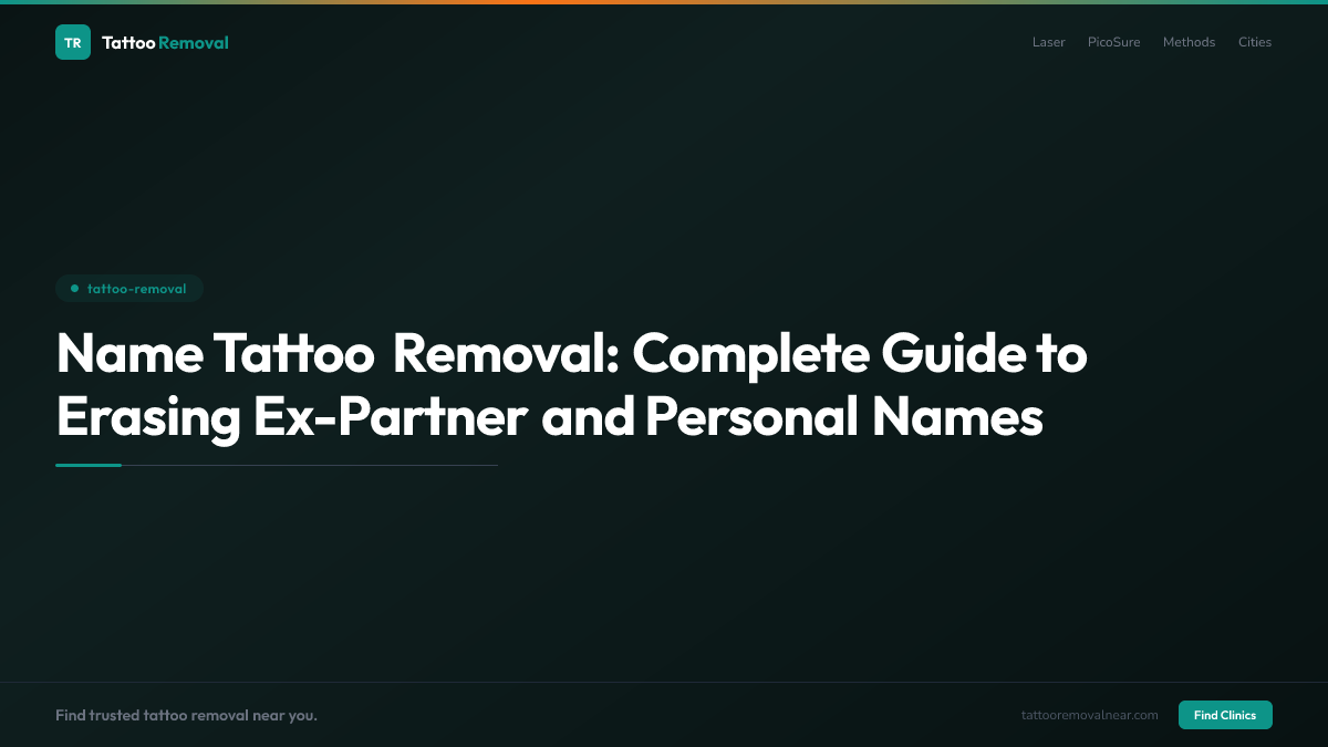 Name Tattoo Removal: Complete Guide to Erasing Ex-Partner and Personal Names