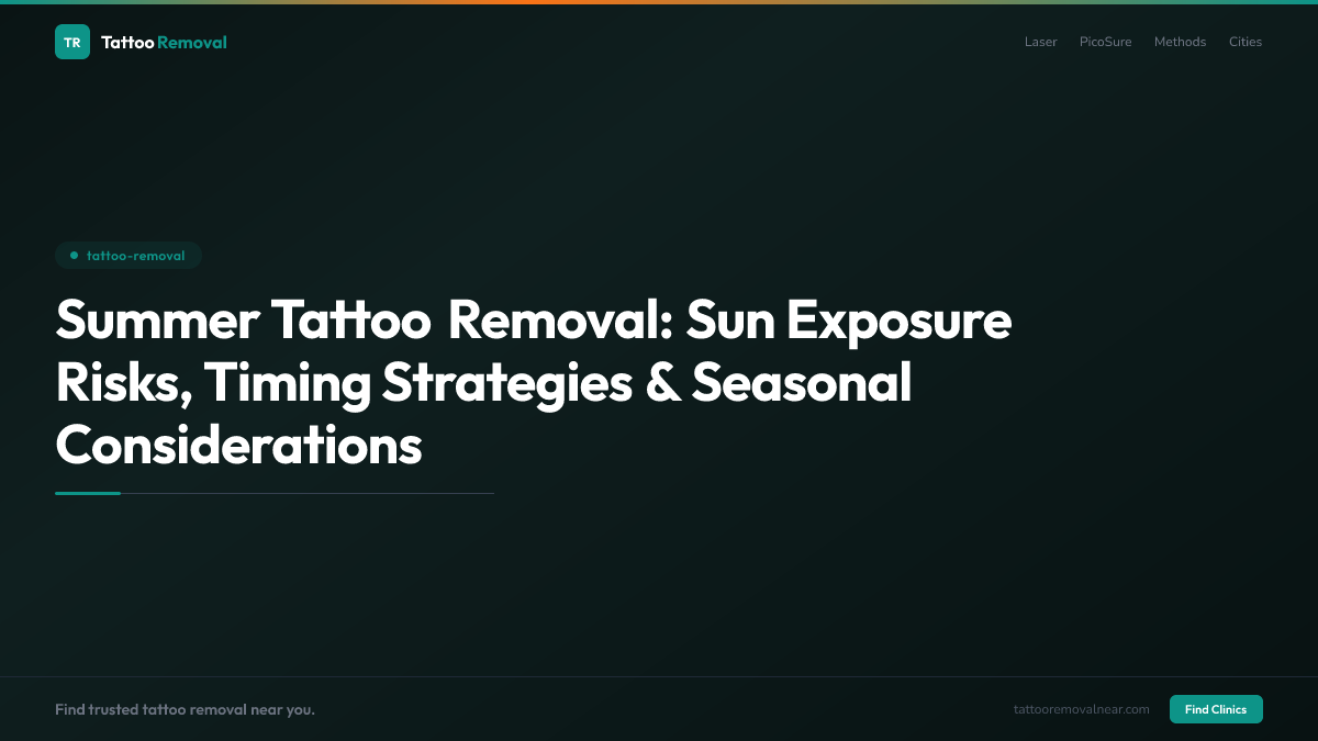 Summer Tattoo Removal: Sun Exposure Risks, Timing Strategies & Seasonal Considerations