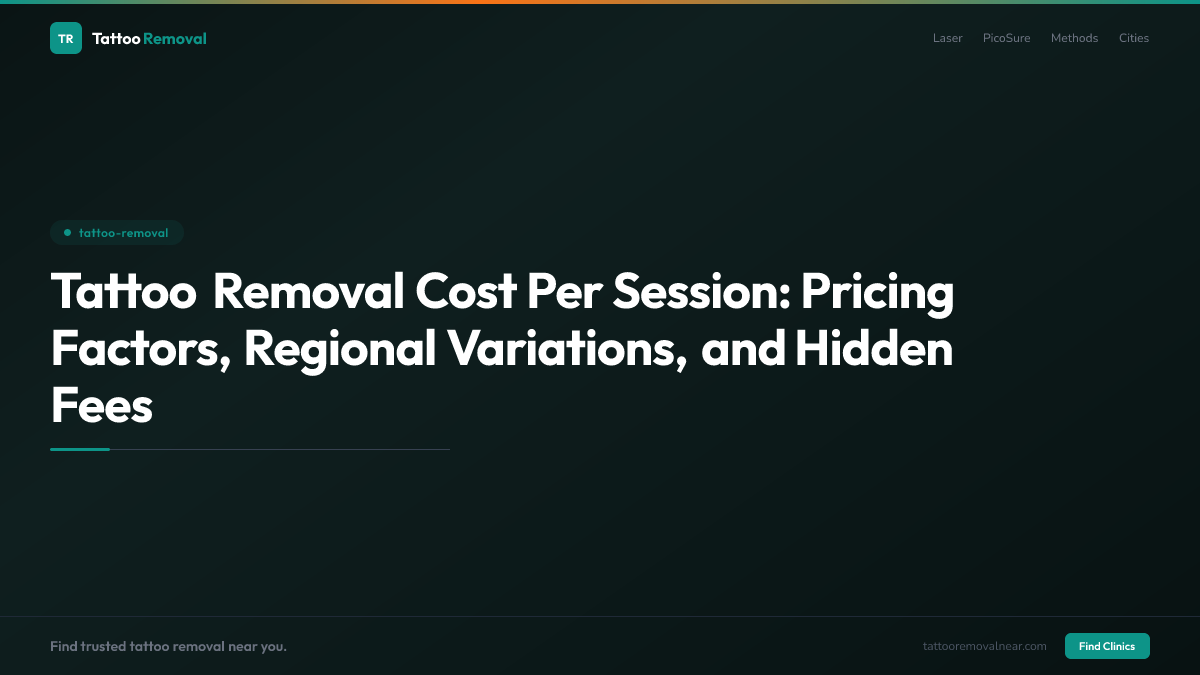 Tattoo Removal Cost Per Session: Pricing Factors, Regional Variations, and Hidden Fees