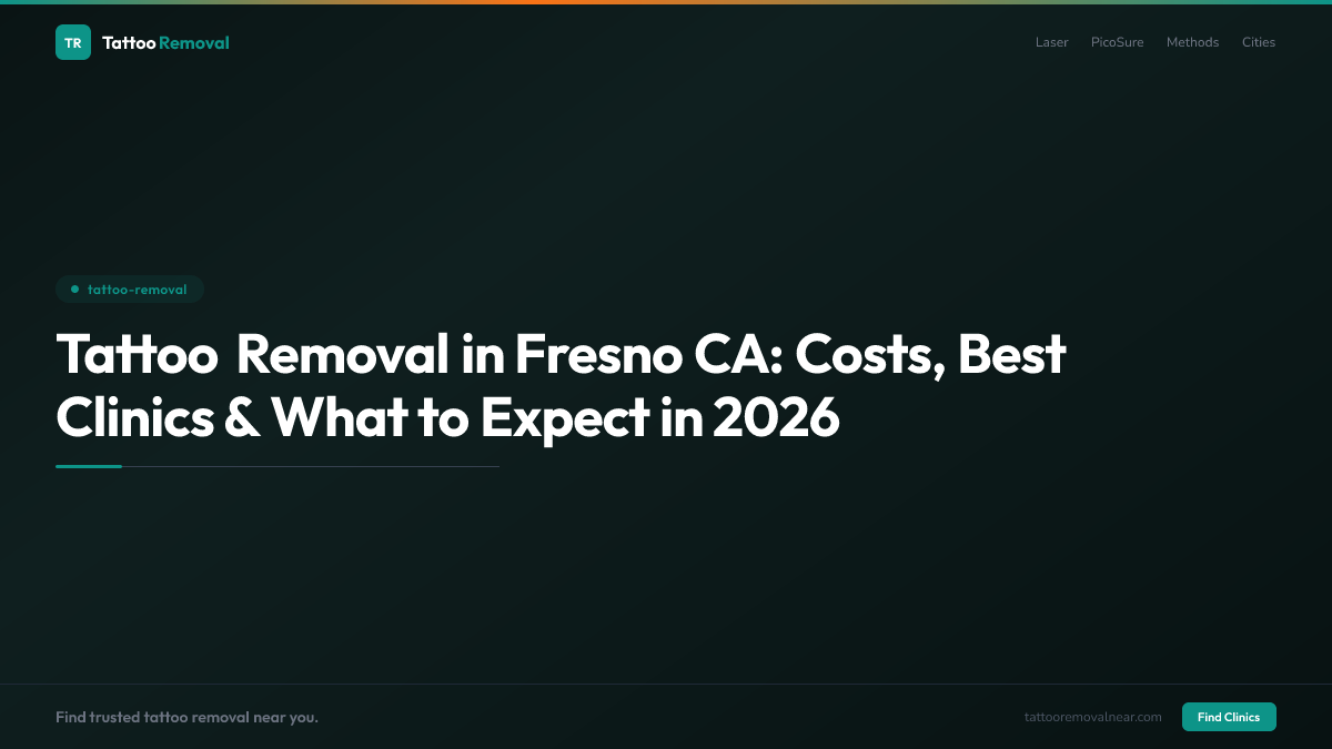 Tattoo Removal in Fresno CA: Costs, Best Clinics & What to Expect in 2026