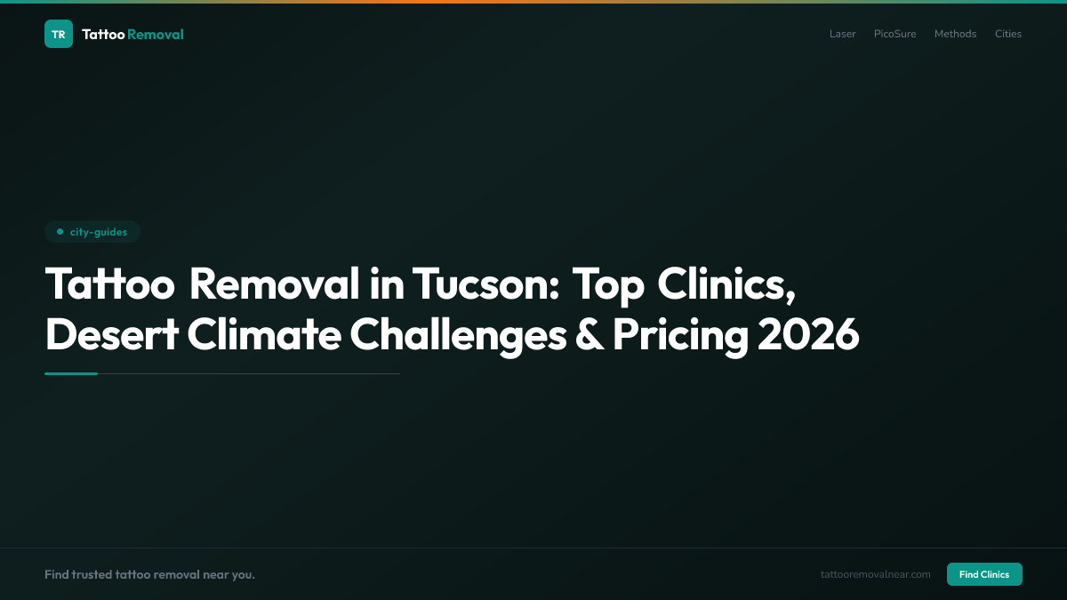 Tattoo Removal in Tucson: Top Clinics, Desert Climate Challenges & Pricing 2026