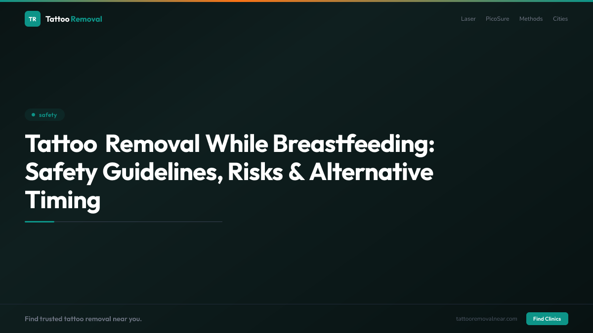 Tattoo Removal While Breastfeeding: Safety Guidelines, Risks & Alternative Timing