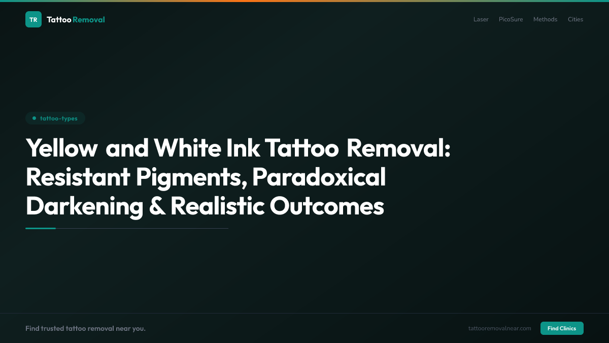 Yellow and White Ink Tattoo Removal: Resistant Pigments, Paradoxical Darkening & Realistic Outcomes